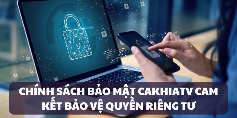 Chính sách bảo mật CakhiaTV về quyền riêng tư