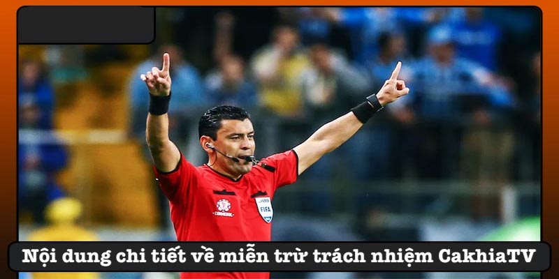 Những quy định miễn trừ trách nhiệm CakhiaTV
