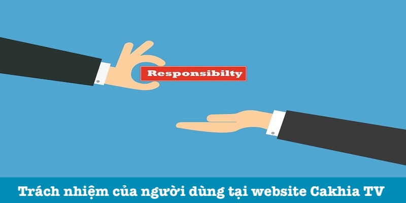 Quy định trách nhiệm người dùng CakhiaTV