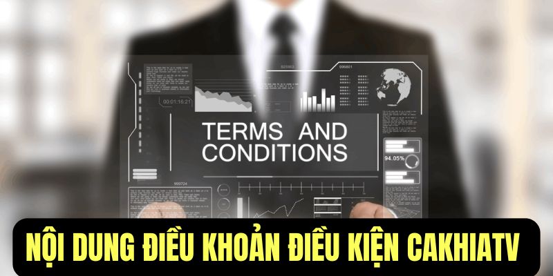 Nội dung điều khoản CakhiaTV quy định mới nhất